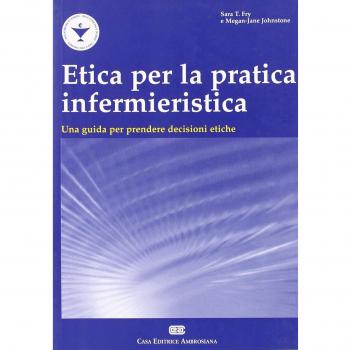 Etica per la pratica infermieristica. Una guida per prendere decisioni etiche