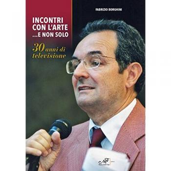Incontri con l'arte... e non solo. 30 anni di televisione