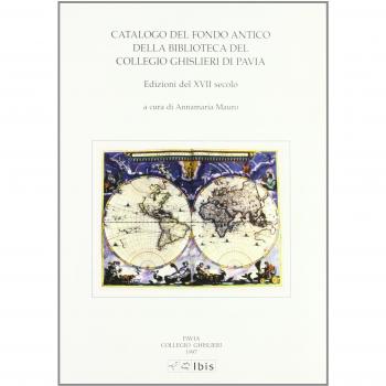 Catalogo del fondo antico della biblioteca del Collegio Ghislieri di Pavia. Edizioni del XVII secolo