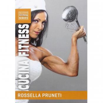 Cucina fitness. Ricette gustose e salutari per organizzare facilmente la tua dieta e trasformare il tuo corpo