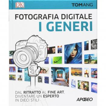 Fotografia digitale. I generi. Dal ritratto al fine art. Diventare un esperto in dieci stili