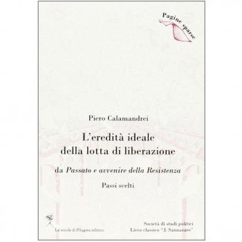 L'eredità ideale della lotta di liberazione. Da passato e avvenire della Resistenza (passi scelti)