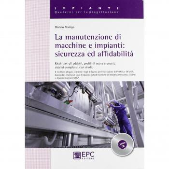 La manutenzione di macchine e impianti. Sicurezza ed affidabilità. Rischi per gli addetti, profili di usura e guasti, sistemi complessi, casi studio