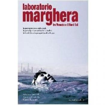 Laboratorio Marghera. Tra Venezia e il Nord Est