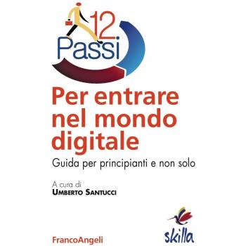 Dodici passi per entrare nel mondo digitale. Guida per principianti e non solo