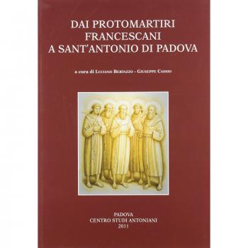 Dai protomartiri francescani a sant'Antonio di Padova. Atti della Giornata di studi (Terni, 11 giugno 2010)