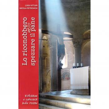 Lo riconobbero nello spezzare il pane. Riflessioni e catechesi sulla Messa