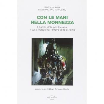 Con le mani nella monnezza. I disastri della partitocrazia. Il caso Malagrotta: l'ottavo colle di Roma