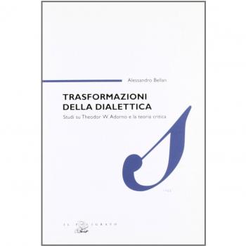 Trasformazioni della dialettica. Studi su Theodor W. Adorno e la teoria critica