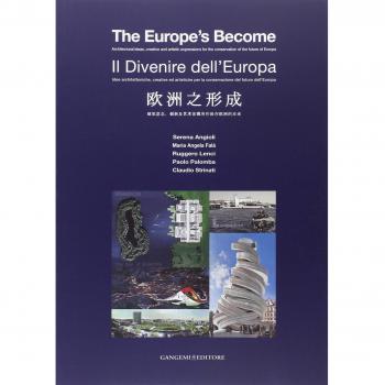 Il divenire dell'Europa. Idee architettoniche, creative ed artistiche per la conservazione del futuro dell'Europa. Ediz. italiana, inglese, cinese
