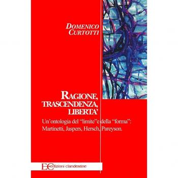 Ragione, trascendenza, libertà. Un'ontologia del «limite» e della «forma»: Martinetti, Jaspers, Hersch, Pareyson