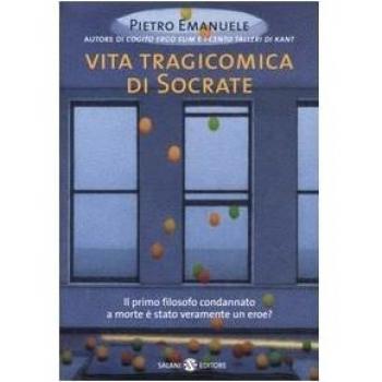 Vita tragicomica di Socrate. Il primo filosofo condannato a morte è stato veramente un eroe?
