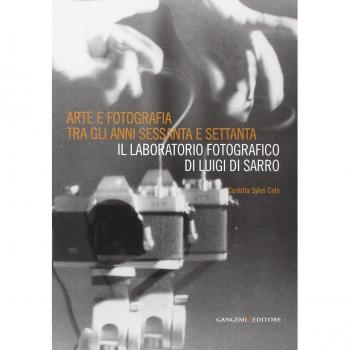 Arte e fotografia tra gli anni Sessanta e Settanta. Il laboratorio fotografico di Luigi Di Sarro