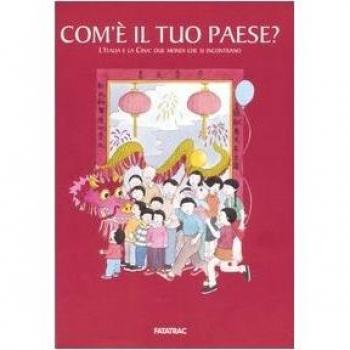 Com'è il tuo paese. L'Italia e la Cina: due mondi che si incontrano