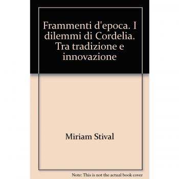 Frammenti d'epoca. I dilemmi di Cordelia. Tra tradizione e innovazione