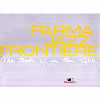 Parmajazz frontiere. The book is on the table. Ediz. italiana e inglese