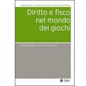 Diritto e fisco nel mondo dei giochi. Profili regolatori, civilistici e tributari
