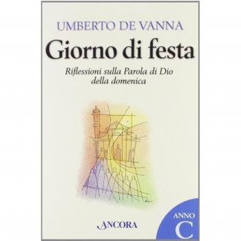 Giorno di festa. Riflessioni sulla Parola di Dio della domenica. Anno C