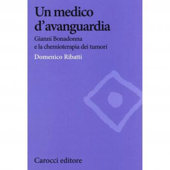 Un medico d'avanguardia. Gianni Bonadonna e la chemioterapia dei tumori