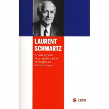 Laurent Schwartz. Autobiografia di un matematico protagonista del Novecento