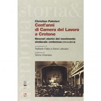Cent'anni di Camera del Lavoro a Crotone. Itinerari storici del movimento sindacale crotonese (1914-2014)