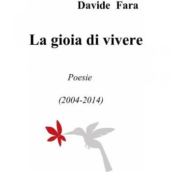 La gioia di vivere. Poesie (2004-2014)