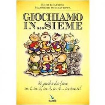 Giochiamo in...sieme. 80 giochi da fare in 1, in 2, in 3, in 4... in tanti!
