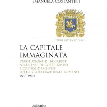 La capitale immaginata. L'evoluzione di Bucarest nella fase di costruzione e consolidamento dello Stato nazionale romeno (1830-1940)