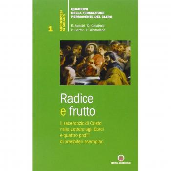 Radice e frutto. Il sacerdozio di Cristo nella Lettera agli Ebrei e quattro profili di presbiteri esemplari