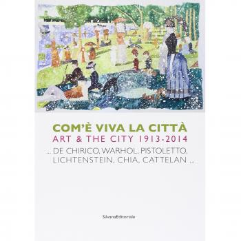 Come è viva la città. Art and city (1914-2013). Ediz. italiana e inglese