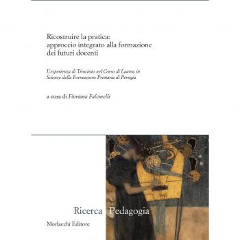 Ricostruire la pratica. Approccio integrato alla formazione dei futuri docenti. L'esperienza di tirocinio nel corso di laurea in scienze della formazione...