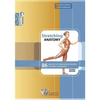 Stretching anatomy. 86 esercizi con descrizione tecnica ed analisi anatomica