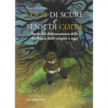Colpi di scure e sensi di colpa. Storia del disboscamento della Sardegna dalle origini a oggi