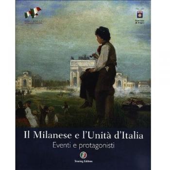 Il Milanese e l'Unità d'Italia. Eventi e protagonisti. Ediz. illustrata