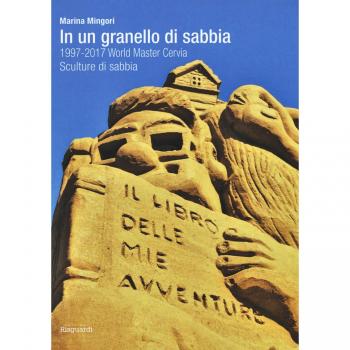 In un granello di sabbia. 1997-2017 World Master Cervia. Sculture di sabbia