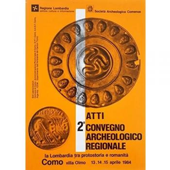 Atti del 2° Convegno archeologico regionale. La Lombardia tra protostoria e romanità