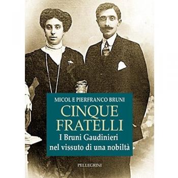 Cinque fratelli. I Bruni Gaudinieri nel vissuto di una nobiltà