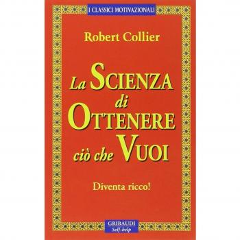 La scienza di ottenere ciò che vuoi. Diventa ricco!