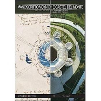 Manoscritto Voynich e Castel del Monte. Nuova chiave interpretativa del documento per inediti percorsi di ricerca. Ediz. italiana e inglese