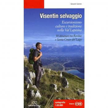 Visentin selvaggio. Escursionismo cultura e tradizione nella Val Lapisina. 30 itinerari tra Revine e Santa Croce del Lago