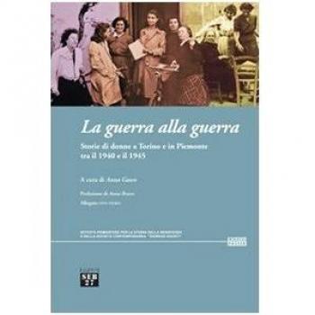 La guerra alla guerra. Storie di donne a Torino e in Piemonte tra il 1940 e il 1945