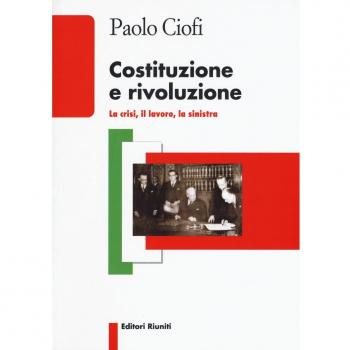 Costituzione e rivoluzione. La crisi, il lavoro, la sinistra