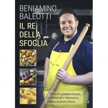 Il re della sfoglia. Ottanta gustose ricette, tradizionali e innovative, a base di pasta fresca. Ediz. a colori