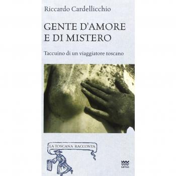 Gente d'amore e di mistero. Taccuino di un viaggiatore toscano