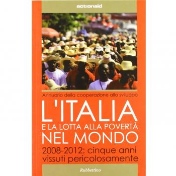 L'Italia e la lotta alla povertà del mondo. 2008-2012: cinque anni vissuti pericolosamente