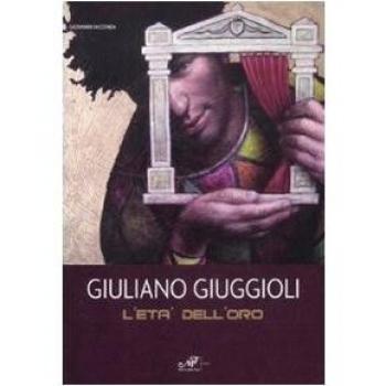 Giuliano Giuggioli. L'età dell'oro. Catalogo della mostra (Baia di Conte, 6-20 giugno 2009)