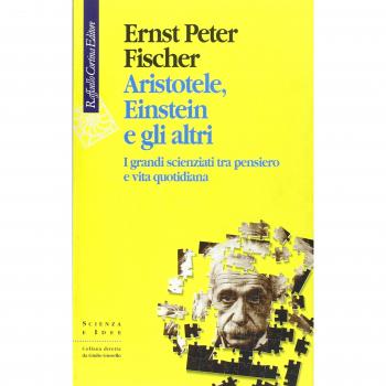 Aristotele, Einstein e gli altri. I grandi scienziati tra pensiero e vita quotidiana