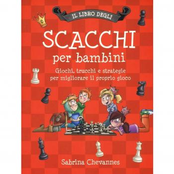 Il libro degli scacchi per bambini. Giochi, trucchi e strategie per migliorare il proprio gioco. Ediz. illustrata