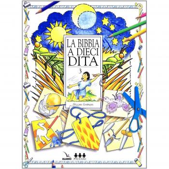 La Bibbia a dieci dita. Idee e attività sulle storie bibliche per ragazzi di 6-12 anni (Vol. 3)