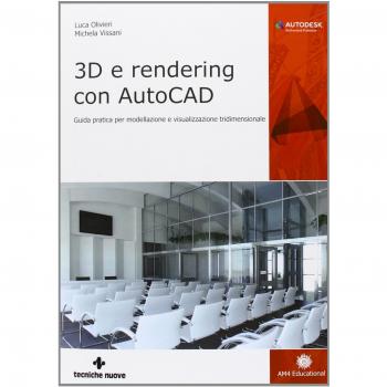3D e rendering con AutoCAD. Guida pratica per modellazione e visualizzazione tridimensionale